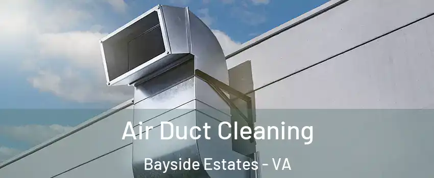 Air Duct Cleaning Bayside Estates - VA