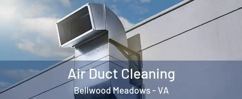 Air Duct Cleaning Bellwood Meadows - VA