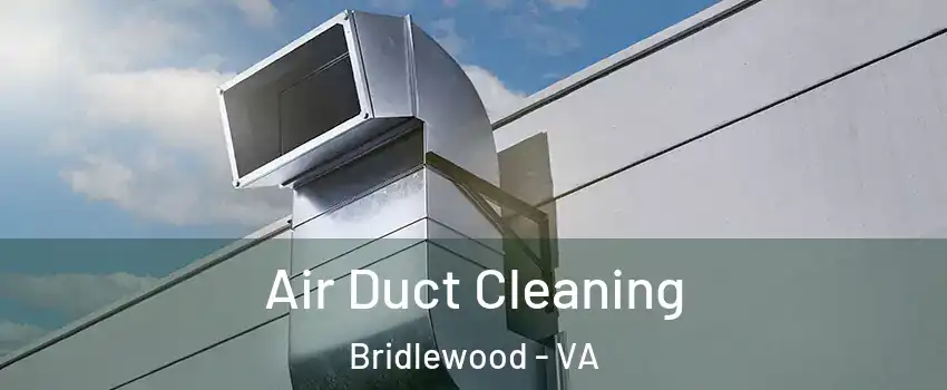 Air Duct Cleaning Bridlewood - VA