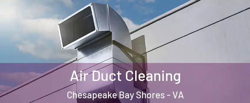 Air Duct Cleaning Chesapeake Bay Shores - VA
