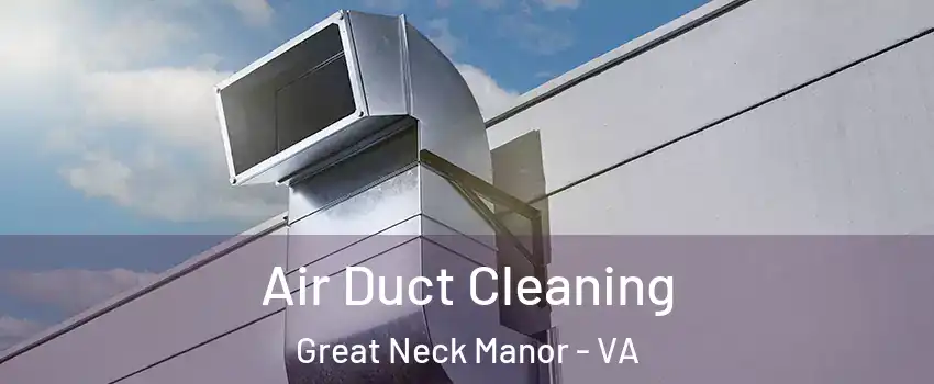 Air Duct Cleaning Great Neck Manor - VA