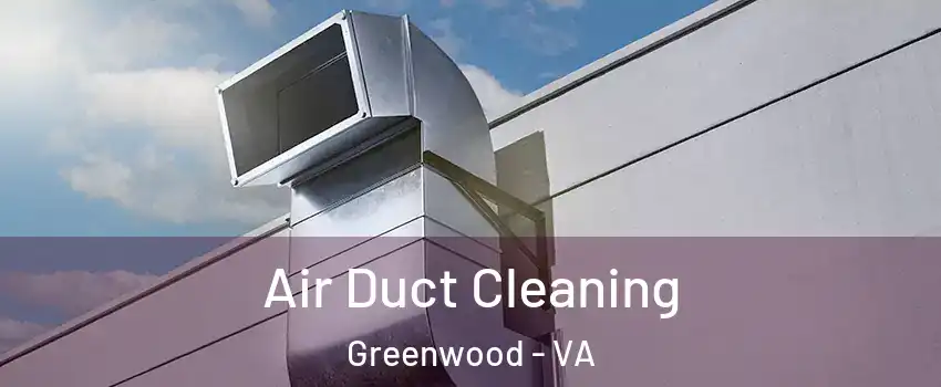 Air Duct Cleaning Greenwood - VA