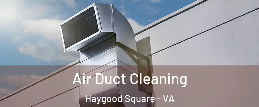 Air Duct Cleaning Haygood Square - VA