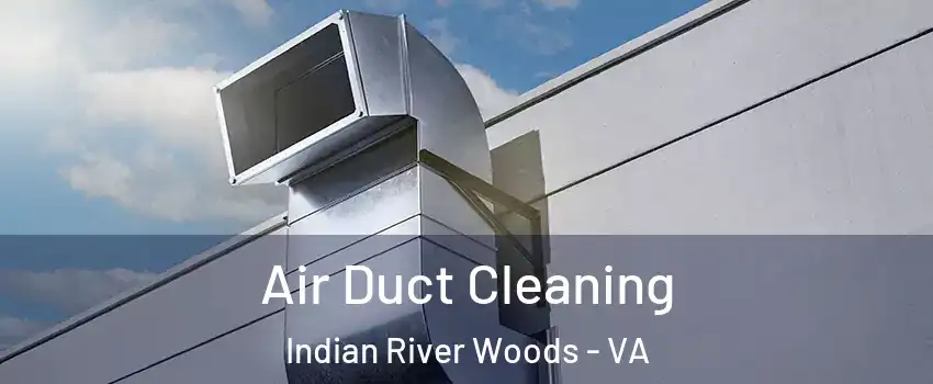 Air Duct Cleaning Indian River Woods - VA