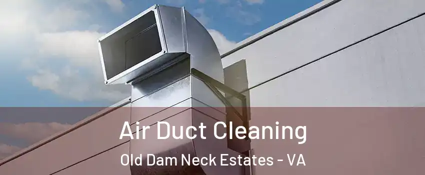 Air Duct Cleaning Old Dam Neck Estates - VA