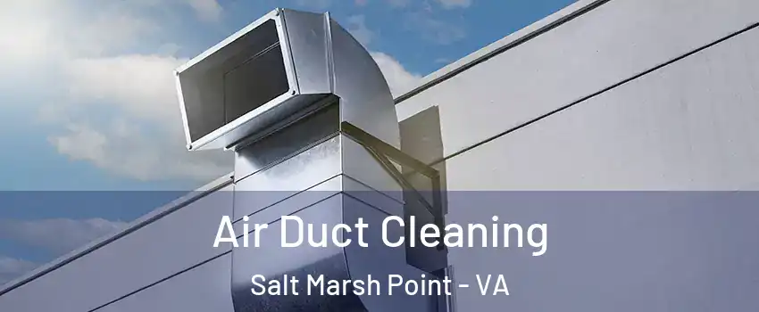 Air Duct Cleaning Salt Marsh Point - VA