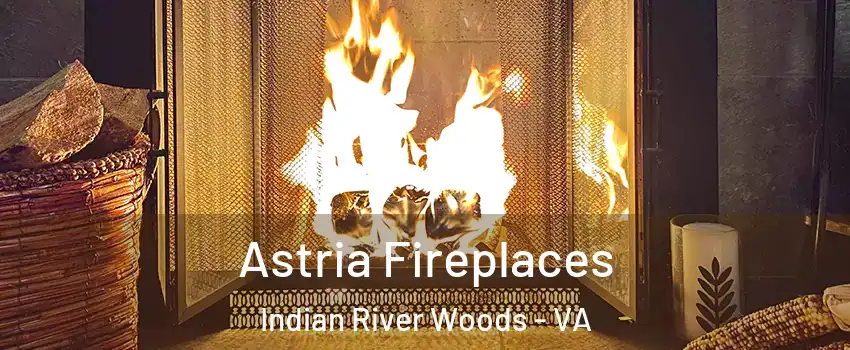 Astria Fireplaces Indian River Woods - VA