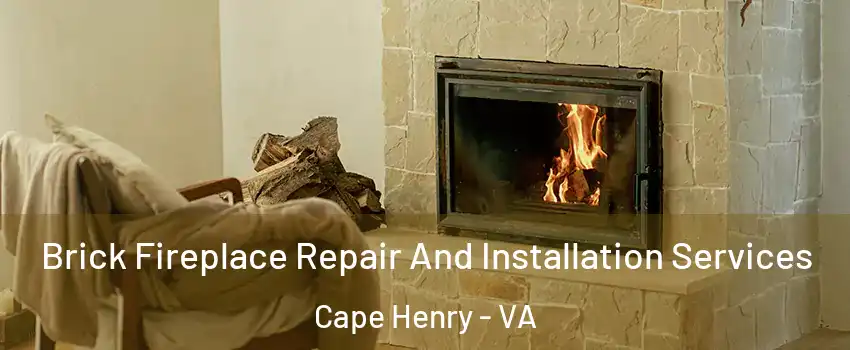Brick Fireplace Repair And Installation Services Cape Henry - VA