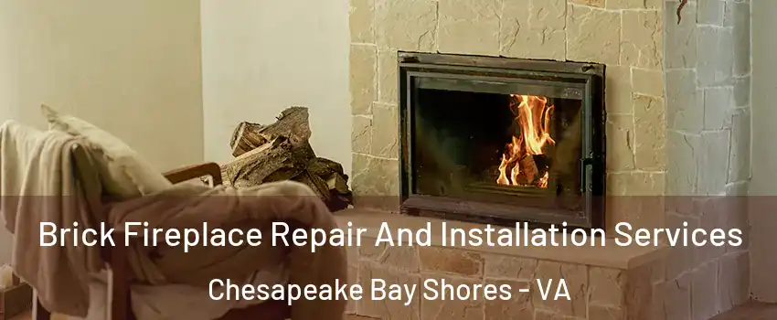 Brick Fireplace Repair And Installation Services Chesapeake Bay Shores - VA