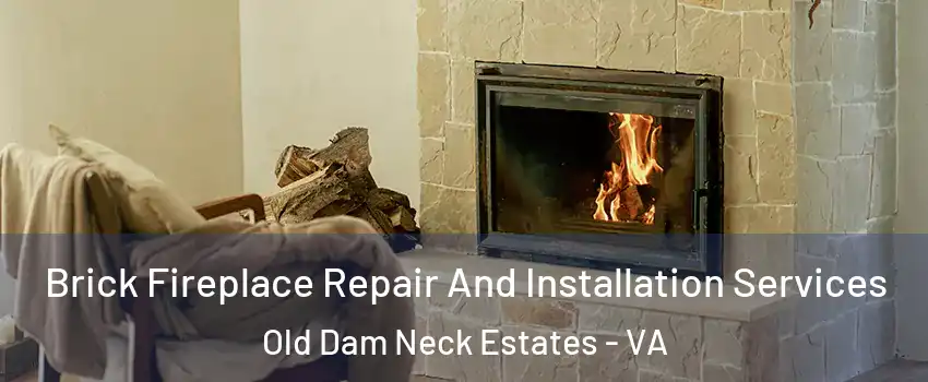 Brick Fireplace Repair And Installation Services Old Dam Neck Estates - VA