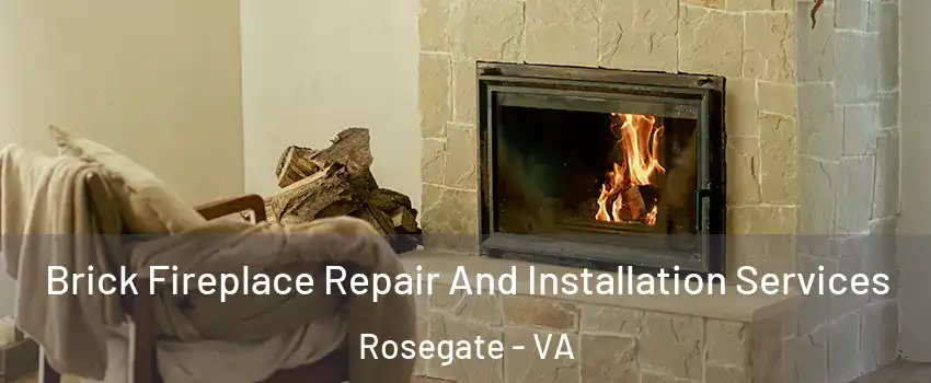 Brick Fireplace Repair And Installation Services Rosegate - VA
