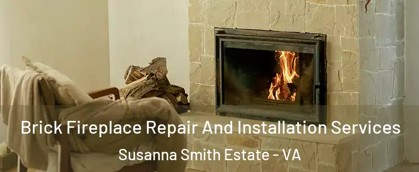 Brick Fireplace Repair And Installation Services Susanna Smith Estate - VA