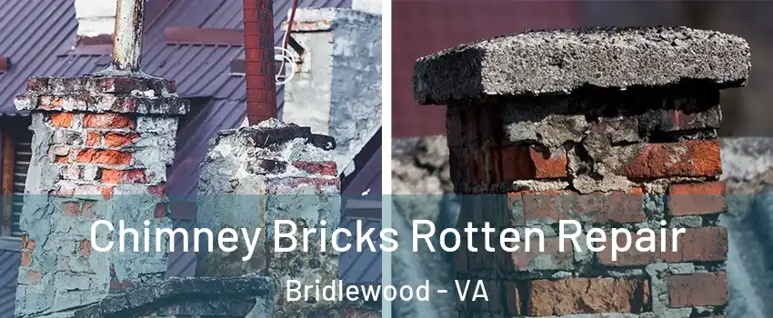 Chimney Bricks Rotten Repair Bridlewood - VA