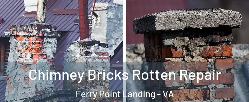 Chimney Bricks Rotten Repair Ferry Point Landing - VA