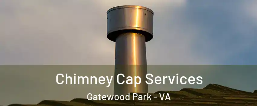 Chimney Cap Services Gatewood Park - VA