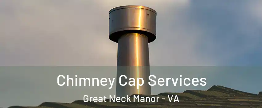 Chimney Cap Services Great Neck Manor - VA