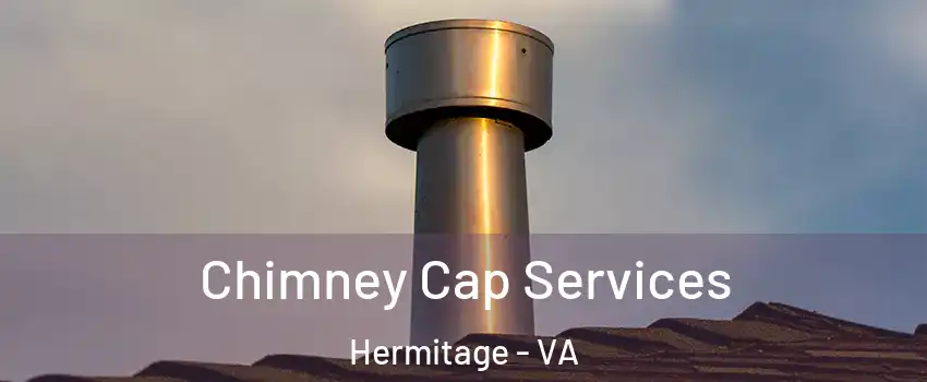 Chimney Cap Services Hermitage - VA