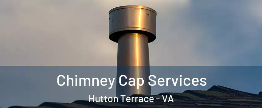 Chimney Cap Services Hutton Terrace - VA