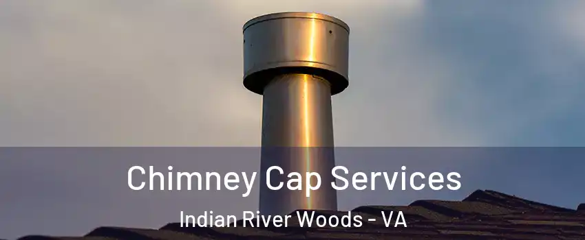 Chimney Cap Services Indian River Woods - VA
