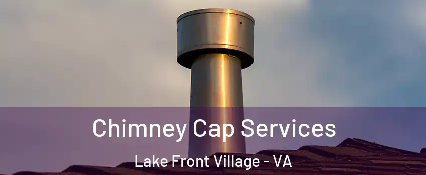 Chimney Cap Services Lake Front Village - VA
