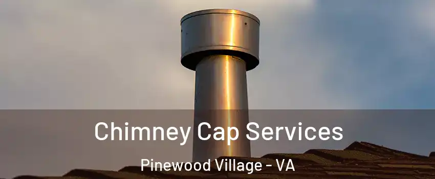 Chimney Cap Services Pinewood Village - VA