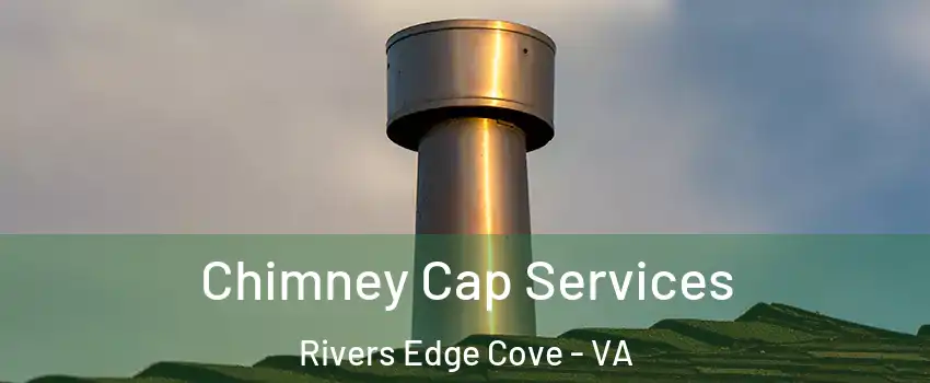 Chimney Cap Services Rivers Edge Cove - VA
