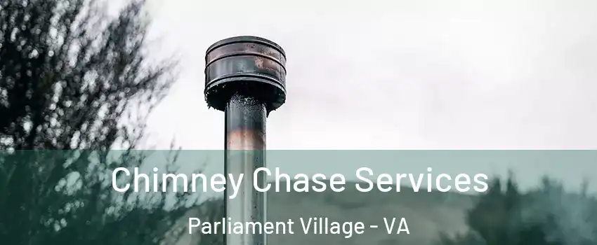 Chimney Chase Services Parliament Village - VA