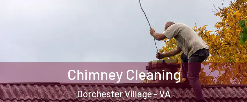Chimney Cleaning Dorchester Village - VA