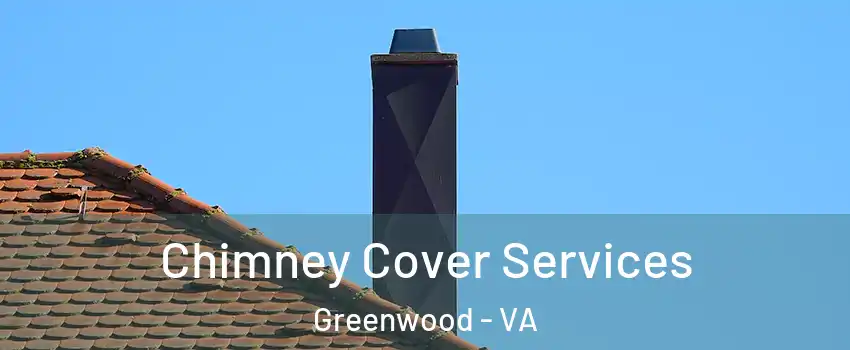 Chimney Cover Services Greenwood - VA