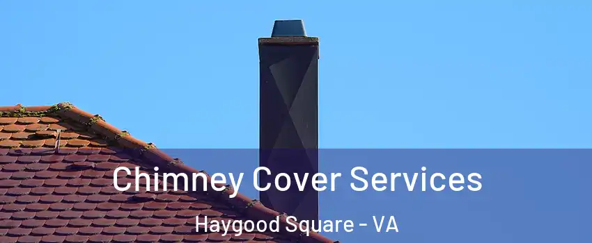 Chimney Cover Services Haygood Square - VA