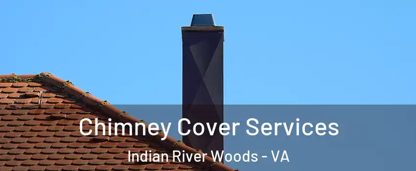 Chimney Cover Services Indian River Woods - VA