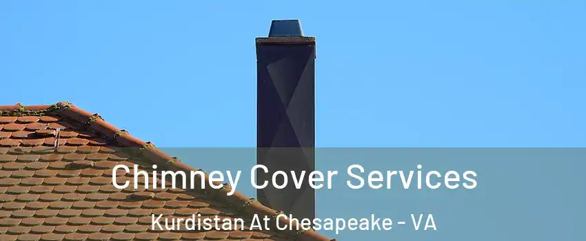 Chimney Cover Services Kurdistan At Chesapeake - VA