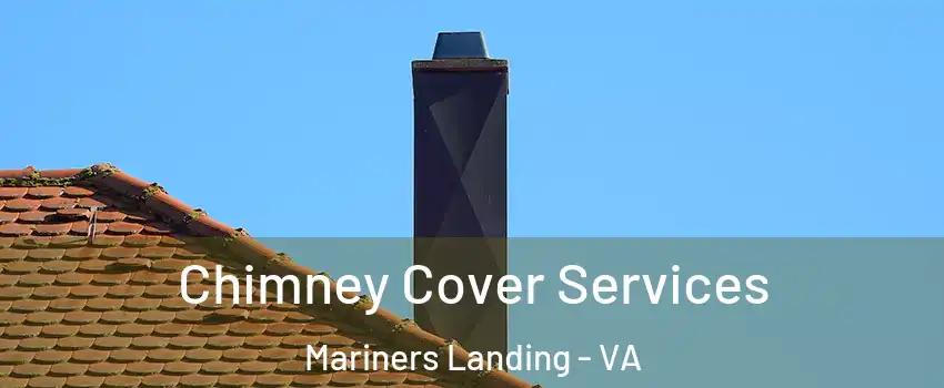 Chimney Cover Services Mariners Landing - VA