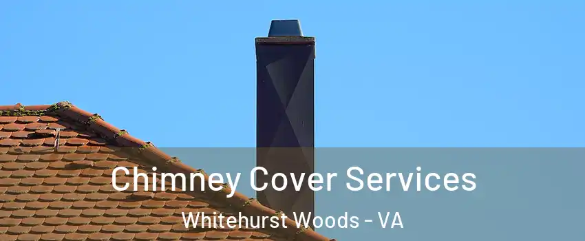 Chimney Cover Services Whitehurst Woods - VA