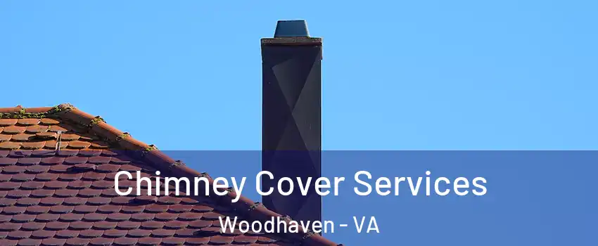 Chimney Cover Services Woodhaven - VA