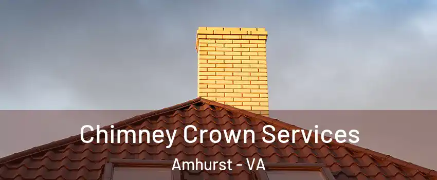 Chimney Crown Services Amhurst - VA