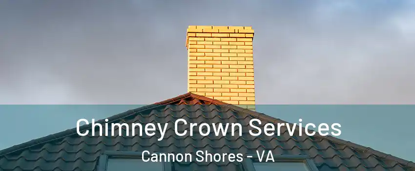 Chimney Crown Services Cannon Shores - VA