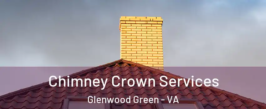 Chimney Crown Services Glenwood Green - VA