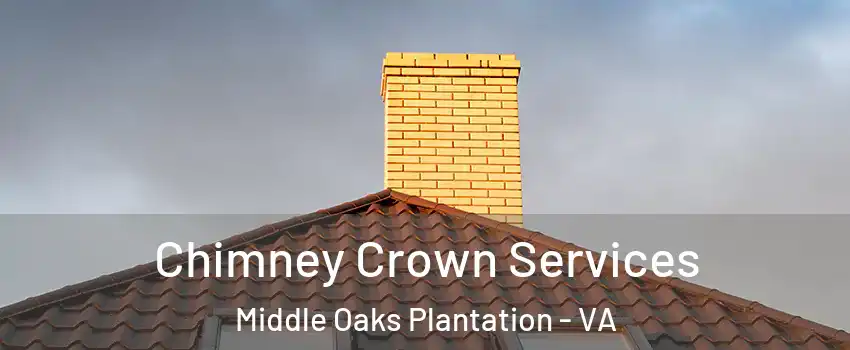 Chimney Crown Services Middle Oaks Plantation - VA