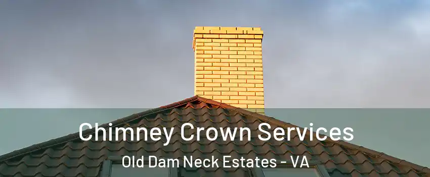 Chimney Crown Services Old Dam Neck Estates - VA