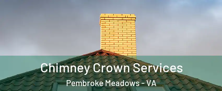 Chimney Crown Services Pembroke Meadows - VA
