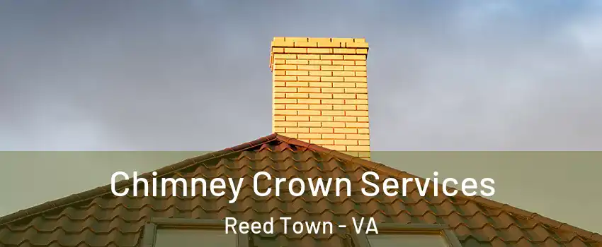 Chimney Crown Services Reed Town - VA