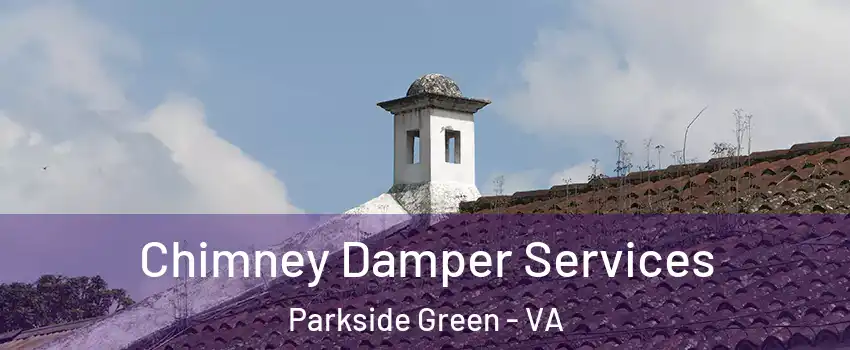 Chimney Damper Services Parkside Green - VA