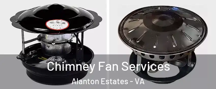 Chimney Fan Services Alanton Estates - VA