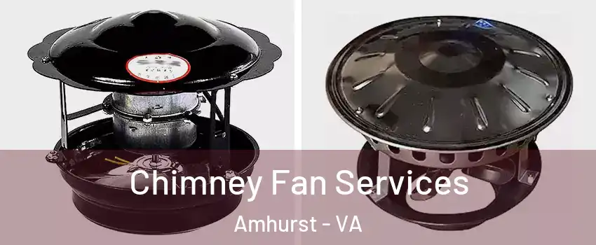 Chimney Fan Services Amhurst - VA