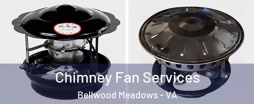 Chimney Fan Services Bellwood Meadows - VA