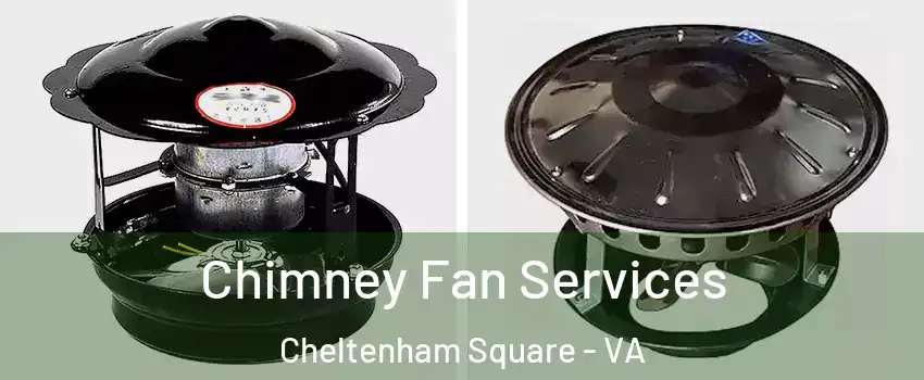 Chimney Fan Services Cheltenham Square - VA