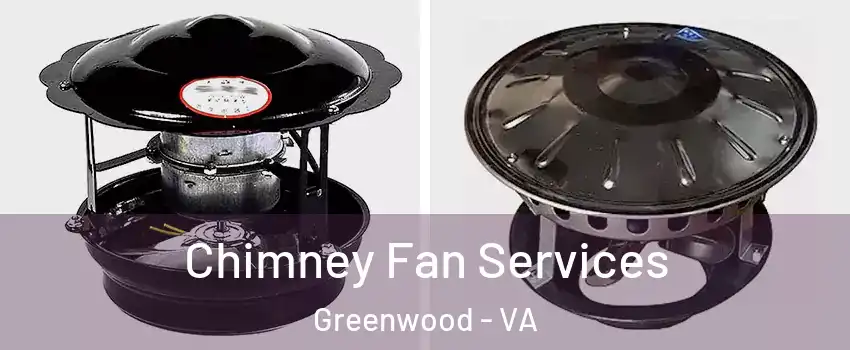 Chimney Fan Services Greenwood - VA
