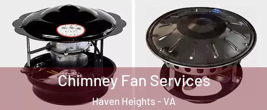 Chimney Fan Services Haven Heights - VA