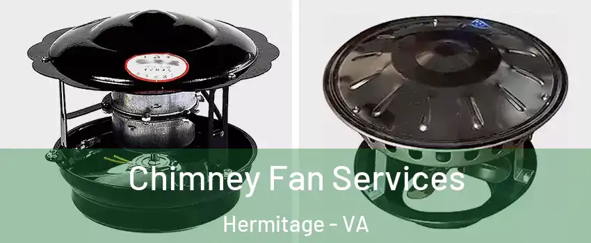 Chimney Fan Services Hermitage - VA